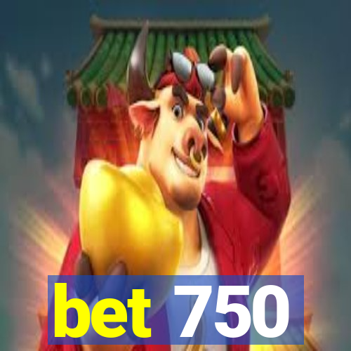 bet 750